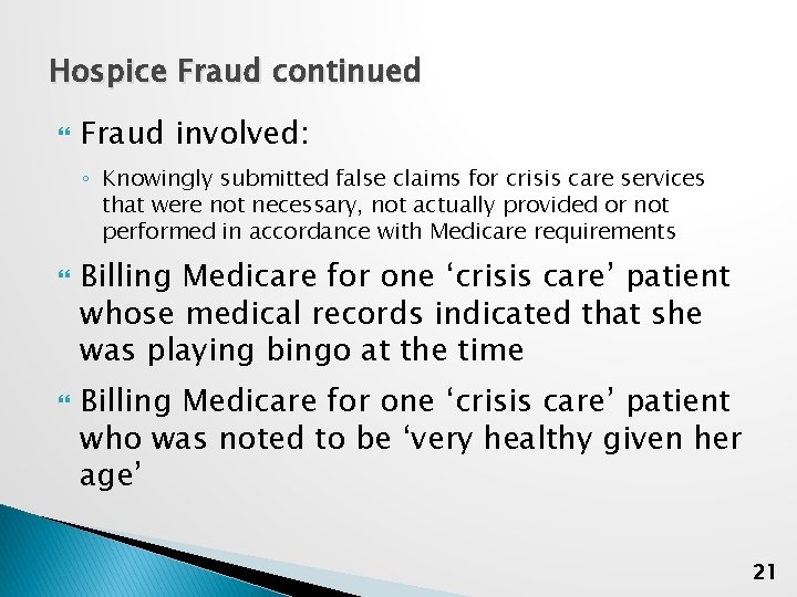 Hospice Fraud continued Fraud involved: ◦ Knowingly submitted false claims for crisis care services