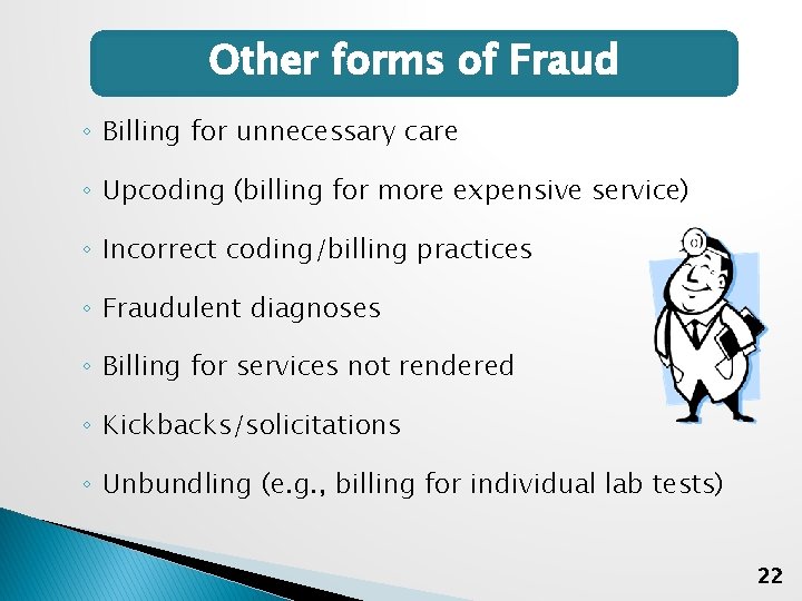 Other forms of Fraud ◦ Billing for unnecessary care ◦ Upcoding (billing for more