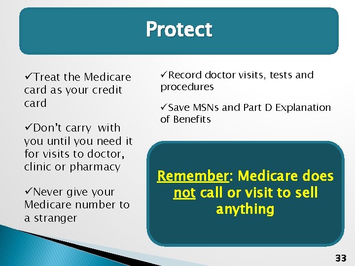 Protect üTreat the Medicare card as your credit card üDon’t carry with you until