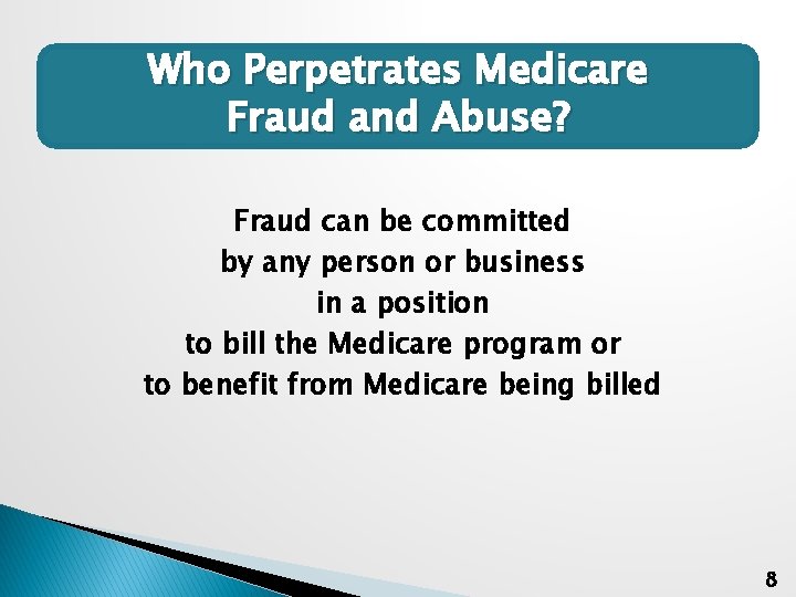 Who Perpetrates Medicare Fraud and Abuse? Fraud can be committed by any person or