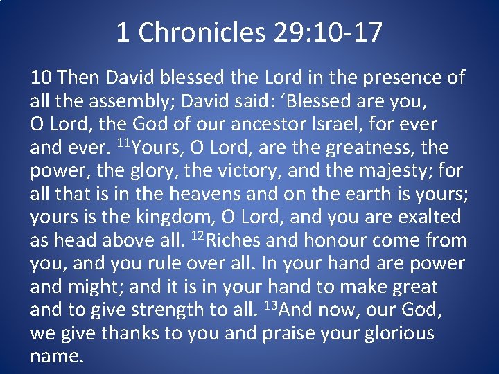 1 Chronicles 29: 10 -17 10 Then David blessed the Lord in the presence