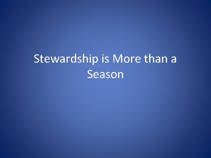 Stewardship is More than a Season 
