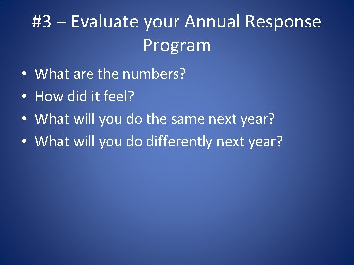#3 – Evaluate your Annual Response Program • • What are the numbers? How