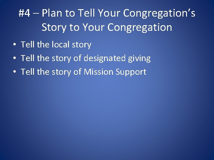 #4 – Plan to Tell Your Congregation’s Story to Your Congregation • Tell the