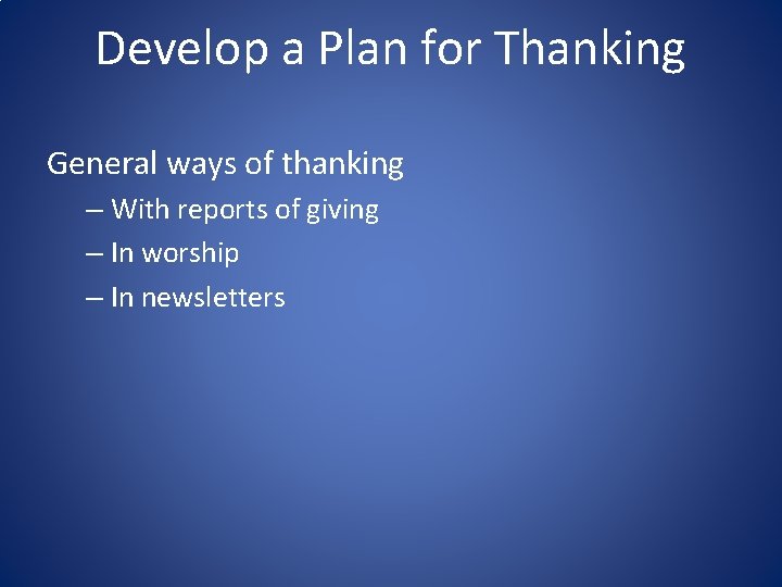 Develop a Plan for Thanking General ways of thanking – With reports of giving