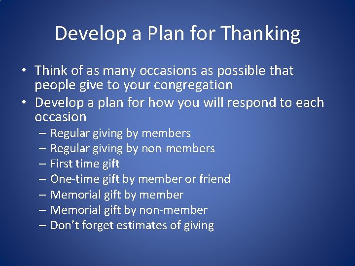 Develop a Plan for Thanking • Think of as many occasions as possible that