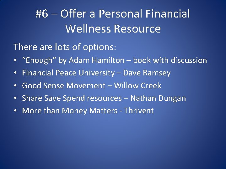 #6 – Offer a Personal Financial Wellness Resource There are lots of options: •