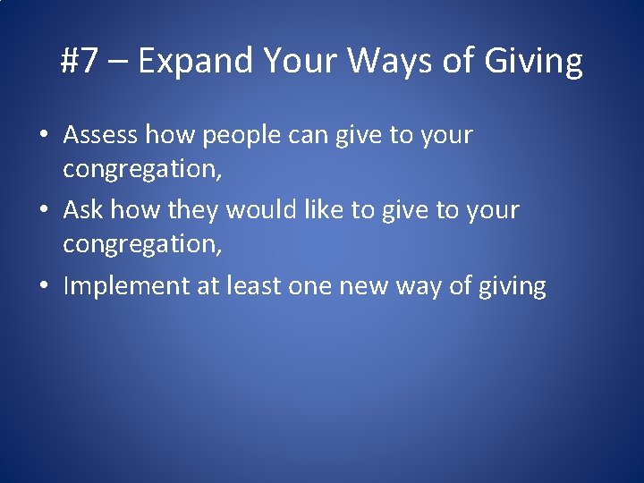 #7 – Expand Your Ways of Giving • Assess how people can give to