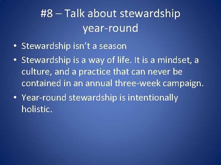 #8 – Talk about stewardship year-round • Stewardship isn’t a season • Stewardship is