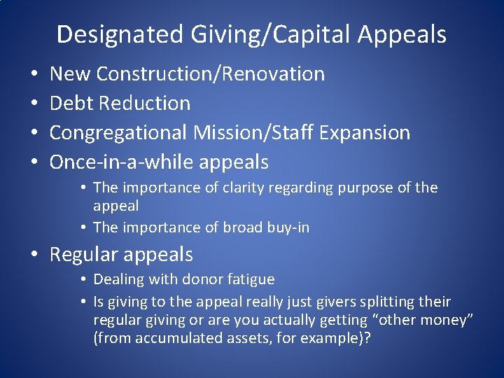 Designated Giving/Capital Appeals • • New Construction/Renovation Debt Reduction Congregational Mission/Staff Expansion Once-in-a-while appeals