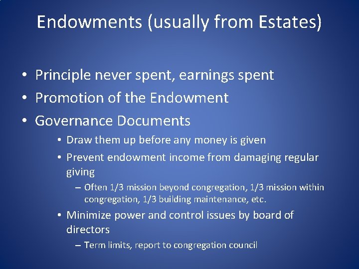 Endowments (usually from Estates) • Principle never spent, earnings spent • Promotion of the