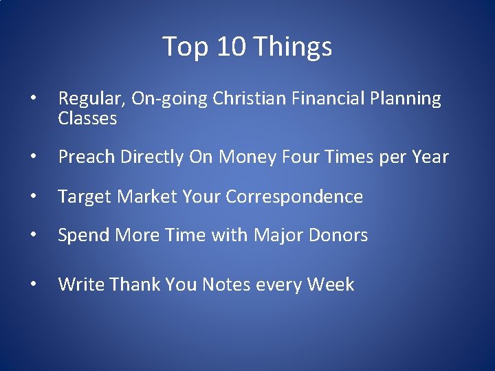 Top 10 Things • Regular, On-going Christian Financial Planning Classes • Preach Directly On