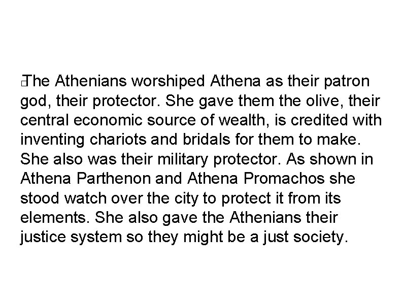 The Athenians worshiped Athena as their patron god, their protector. She gave them the