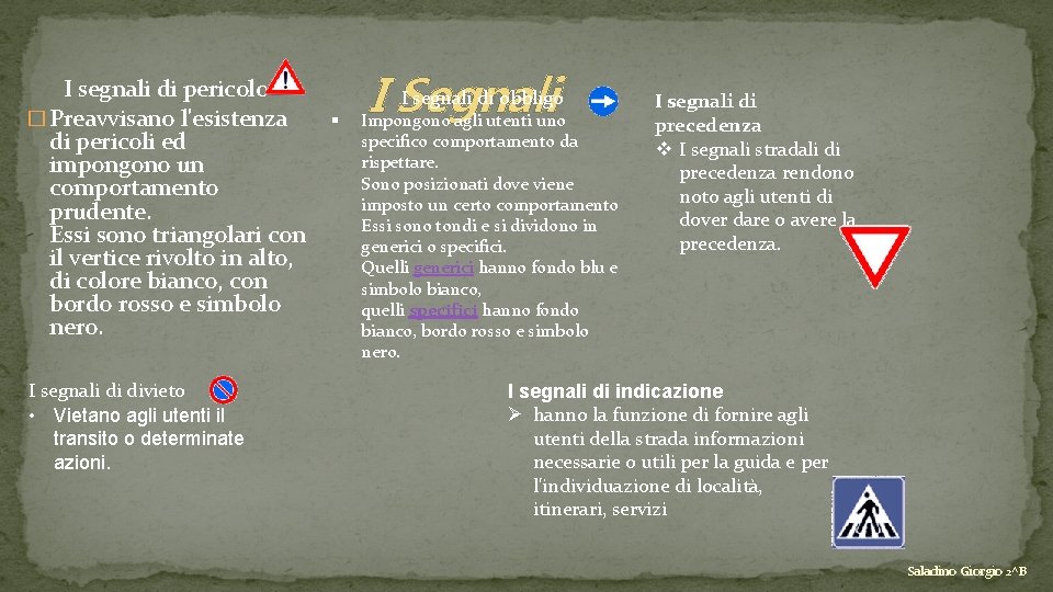 I segnali di pericolo � Preavvisano l'esistenza di pericoli ed impongono un comportamento prudente.