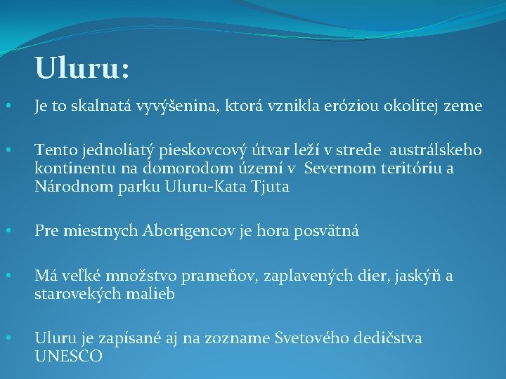 Uluru: • Je to skalnatá vyvýšenina, ktorá vznikla eróziou okolitej zeme • Tento jednoliatý