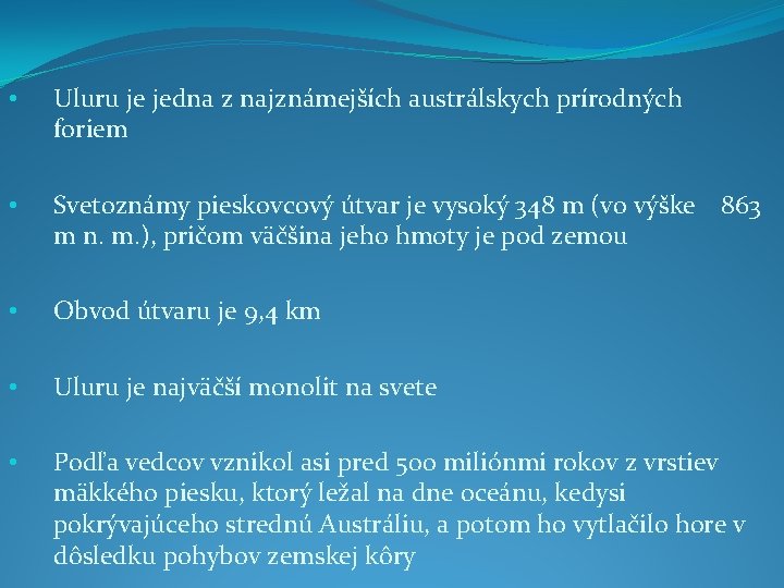  • Uluru je jedna z najznámejších austrálskych prírodných foriem • Svetoznámy pieskovcový útvar