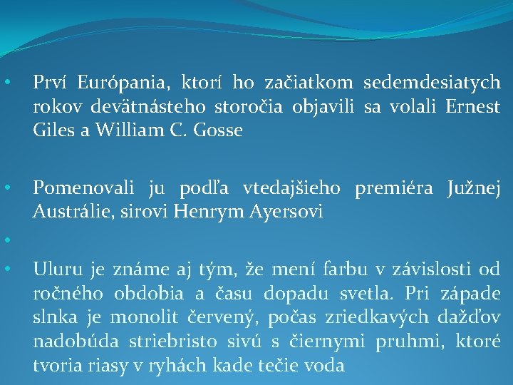  • Prví Európania, ktorí ho začiatkom sedemdesiatych rokov devätnásteho storočia objavili sa volali