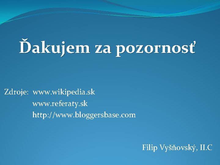 Ďakujem za pozornosť Zdroje: www. wikipedia. sk www. referaty. sk http: //www. bloggersbase. com