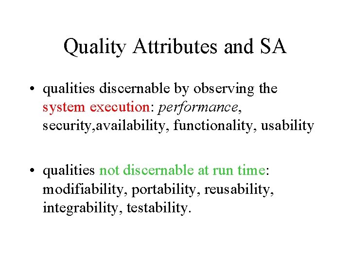 Quality Attributes and SA • qualities discernable by observing the system execution: performance, security,