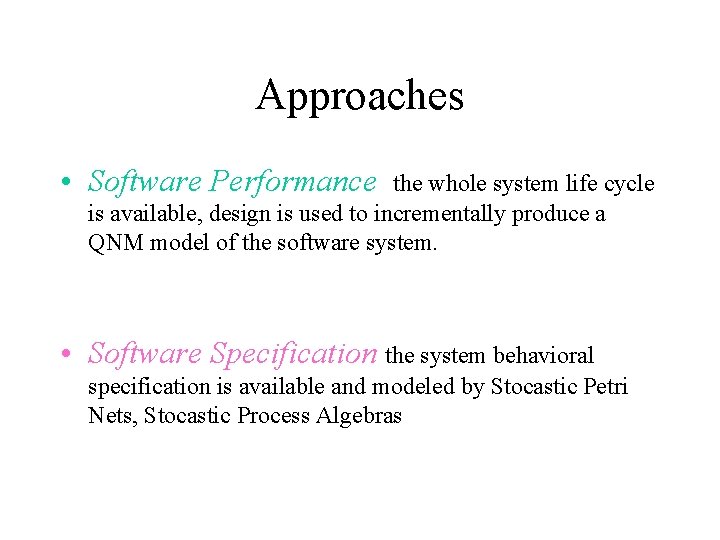 Approaches • Software Performance the whole system life cycle is available, design is used