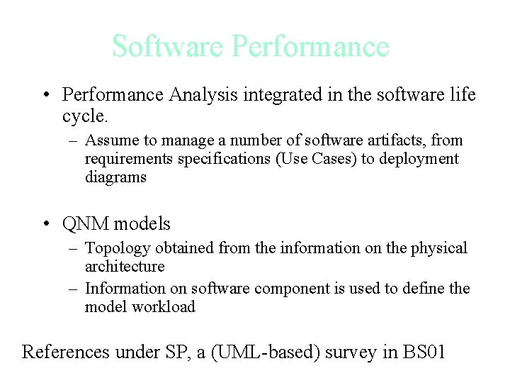 Software Performance • Performance Analysis integrated in the software life cycle. – Assume to