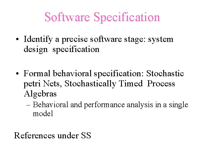 Software Specification • Identify a precise software stage: system design specification • Formal behavioral
