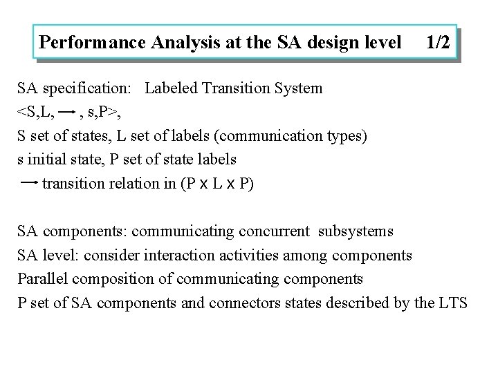 Performance Analysis at the SA design level 1/2 SA specification: Labeled Transition System <S,