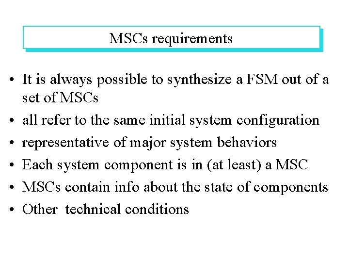 MSCs requirements • It is always possible to synthesize a FSM out of a