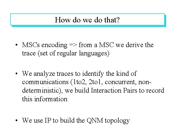 How do we do that? • MSCs encoding => from a MSC we derive