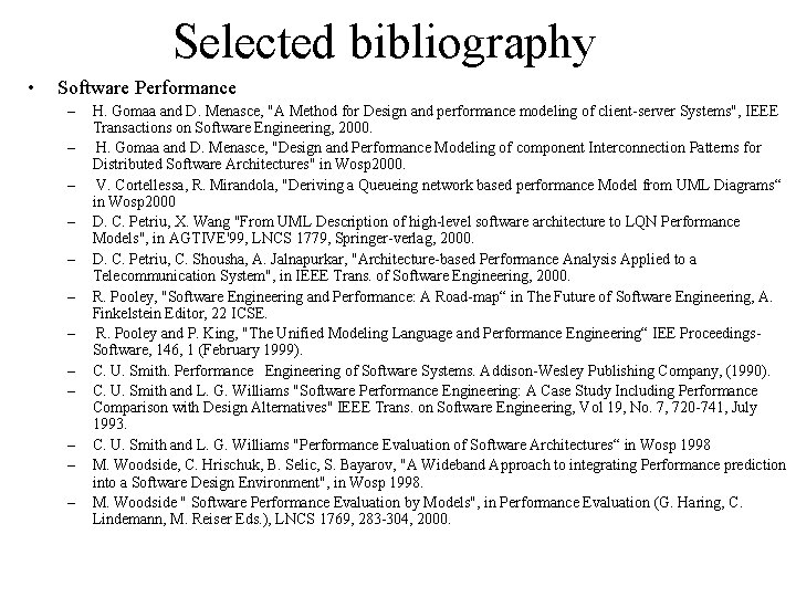 Selected bibliography • Software Performance – – – H. Gomaa and D. Menasce, "A