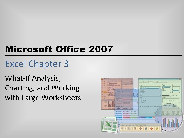 Microsoft Office 2007 Excel Chapter 3 What-If Analysis, Charting, and Working with Large Worksheets
