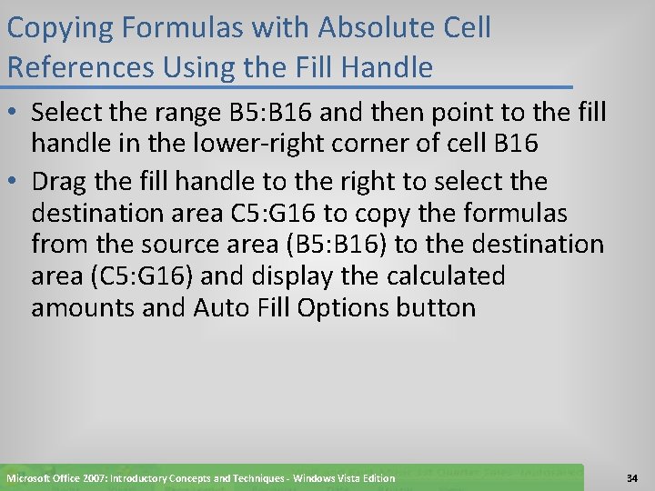 Copying Formulas with Absolute Cell References Using the Fill Handle • Select the range
