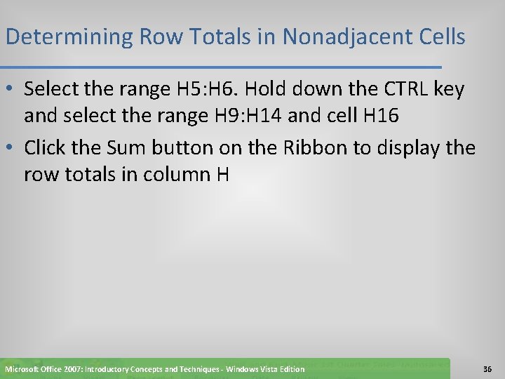 Determining Row Totals in Nonadjacent Cells • Select the range H 5: H 6.