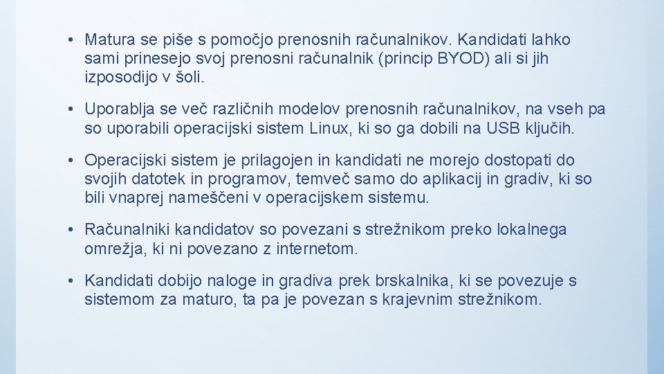  • Matura se piše s pomočjo prenosnih računalnikov. Kandidati lahko sami prinesejo svoj