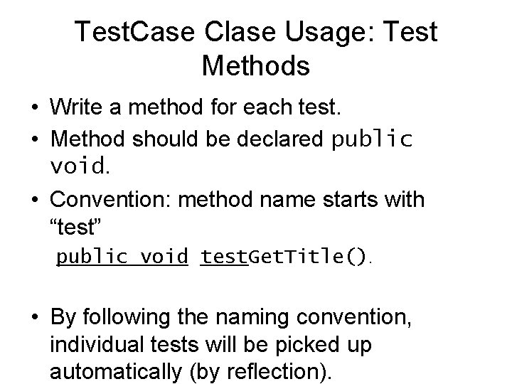 Test. Case Clase Usage: Test Methods • Write a method for each test. •