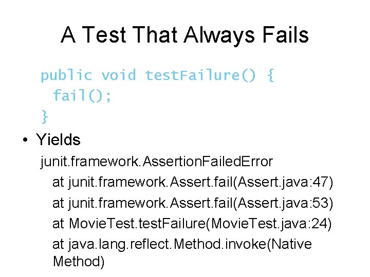 A Test That Always Fails public void test. Failure() { fail(); } • Yields