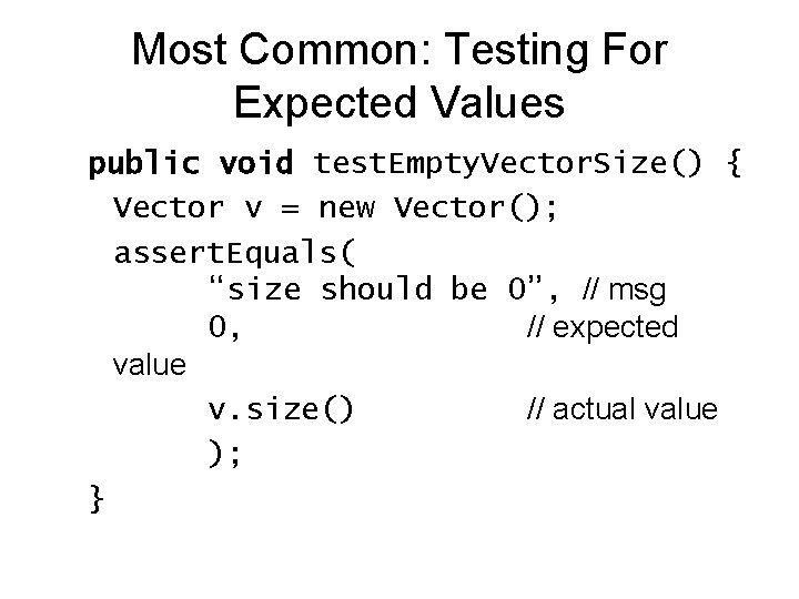 Most Common: Testing For Expected Values public void test. Empty. Vector. Size() { Vector