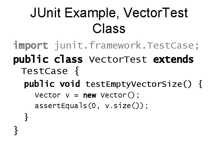JUnit Example, Vector. Test Class import junit. framework. Test. Case; public class Vector. Test