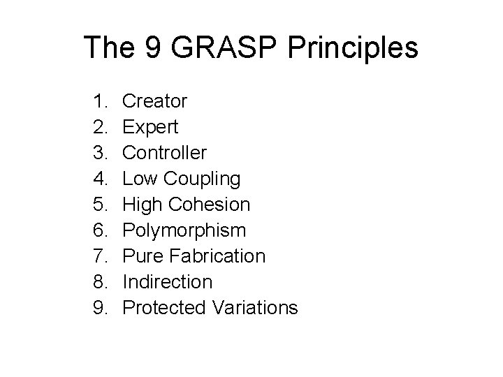 The 9 GRASP Principles 1. 2. 3. 4. 5. 6. 7. 8. 9. Creator