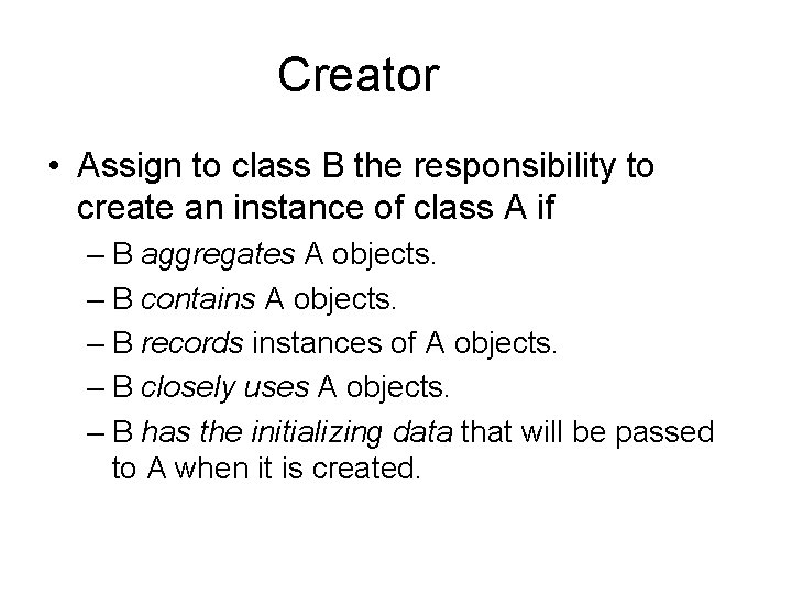 Creator • Assign to class B the responsibility to create an instance of class