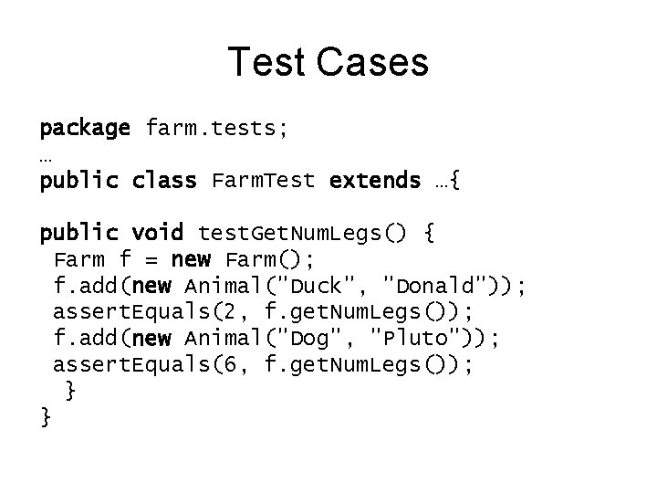 Test Cases package farm. tests; … public class Farm. Test extends …{ public void
