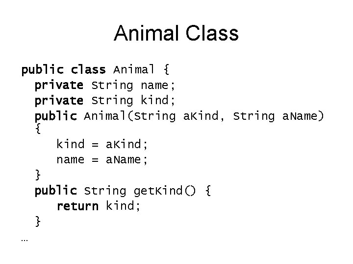 Animal Class public class Animal { private String name; private String kind; public Animal(String