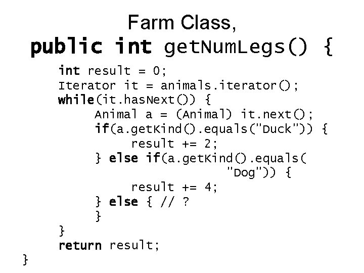 Farm Class, public int get. Num. Legs() { int result = 0; Iterator it