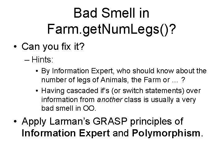 Bad Smell in Farm. get. Num. Legs()? • Can you fix it? – Hints: