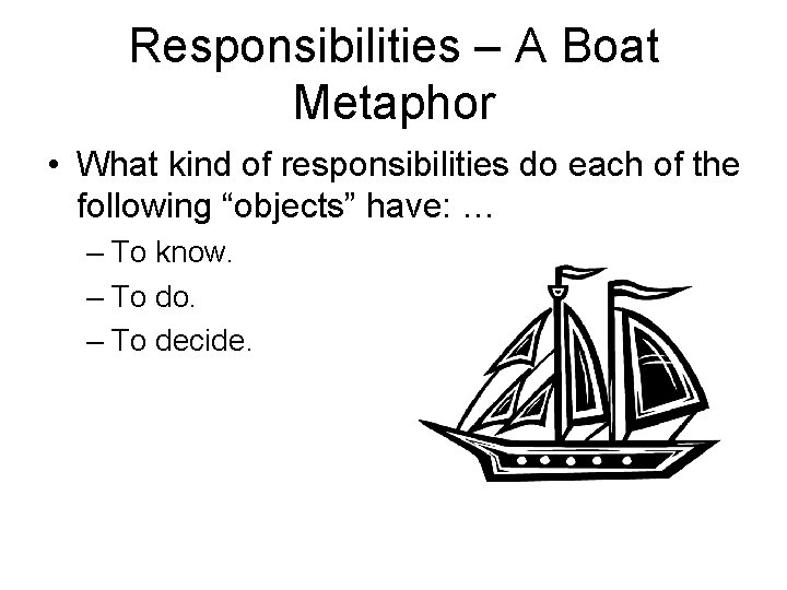 Responsibilities – A Boat Metaphor • What kind of responsibilities do each of the