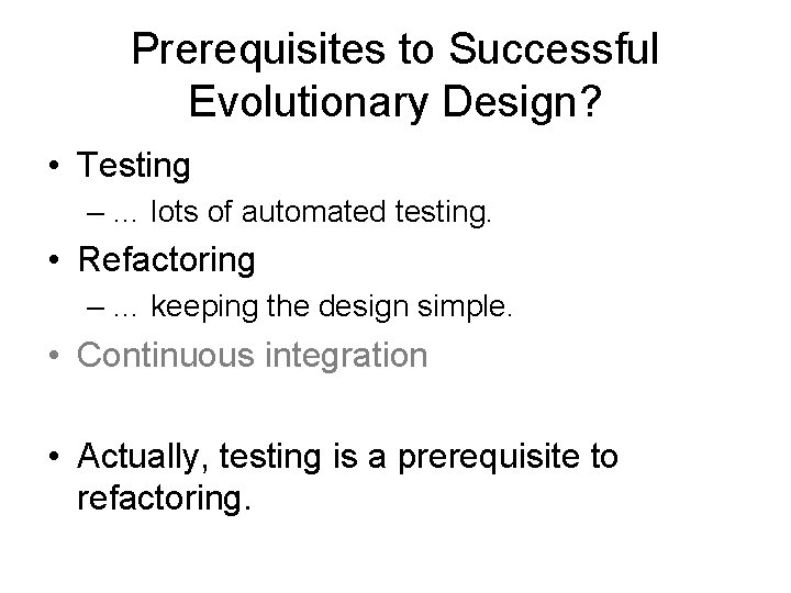 Prerequisites to Successful Evolutionary Design? • Testing – … lots of automated testing. •