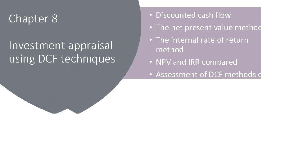 Chapter 8 Investment appraisal using DCF techniques • Discounted cash flow • The net