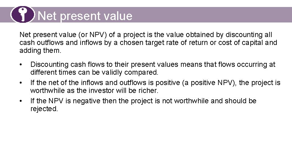 Net present value (or NPV) of a project is the value obtained by discounting
