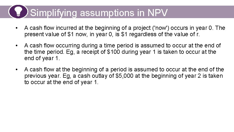 Simplifying assumptions in NPV • A cash flow incurred at the beginning of a