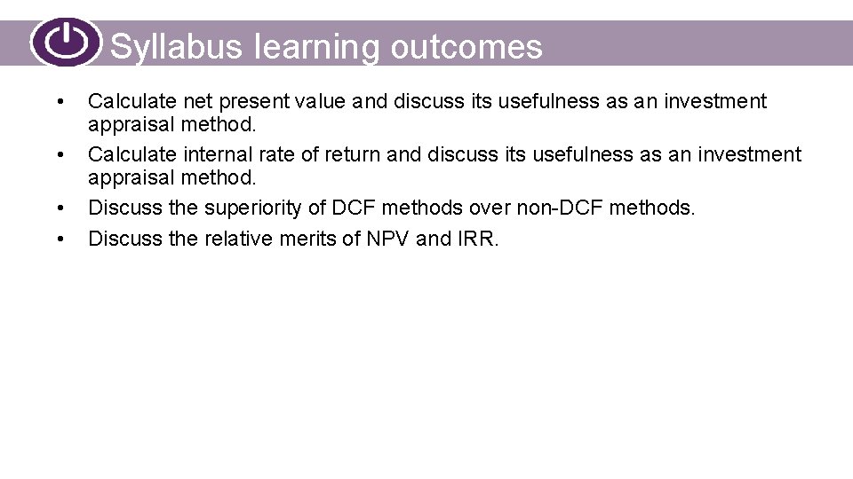 Syllabus learning outcomes • • Calculate net present value and discuss its usefulness as
